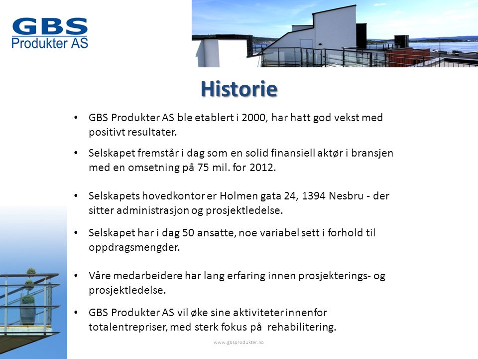 • GBS Produkter AS ble etablert i 2000, har hatt god vekst med positivt resultater.
