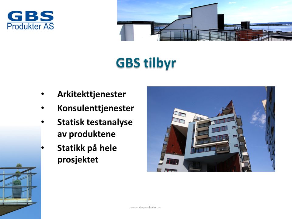 GBS tilbyr • Arkitekttjenester • Konsulenttjenester • Statisk testanalyse av produktene • Statikk på hele prosjektet