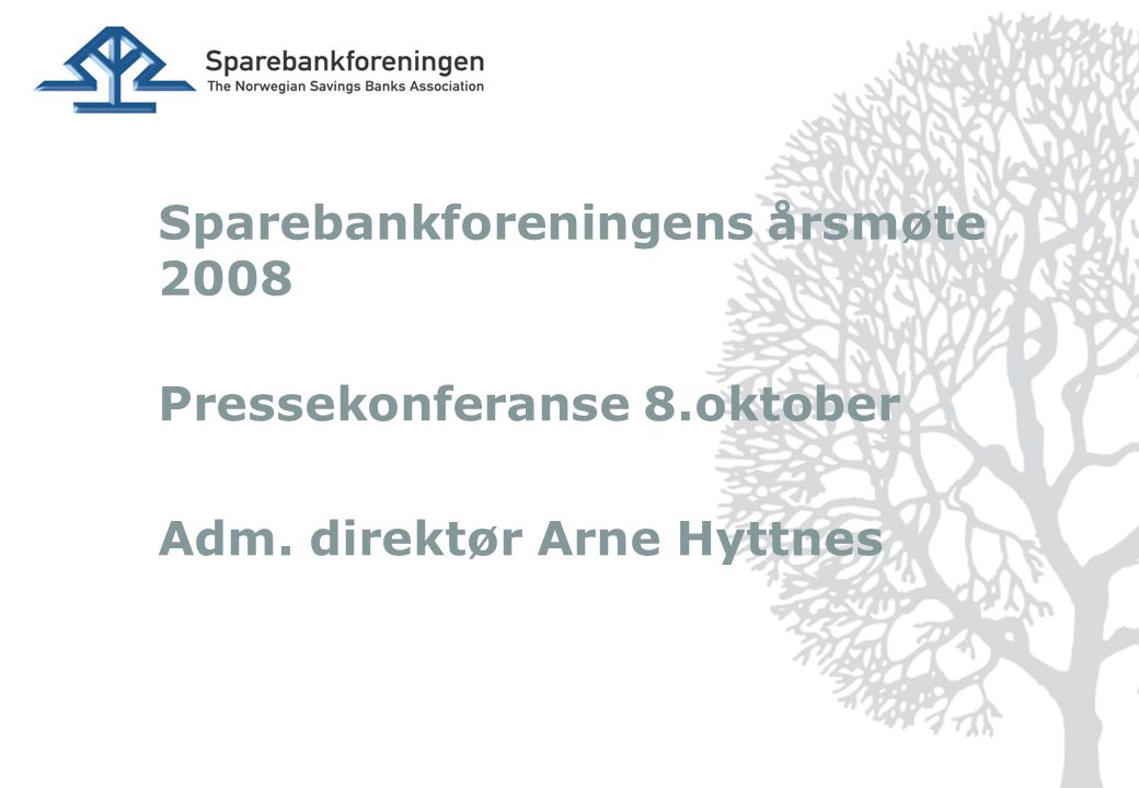 Sparebankforeningens årsmøte 2008 Pressekonferanse 8.oktober Adm. direktør Arne Hyttnes