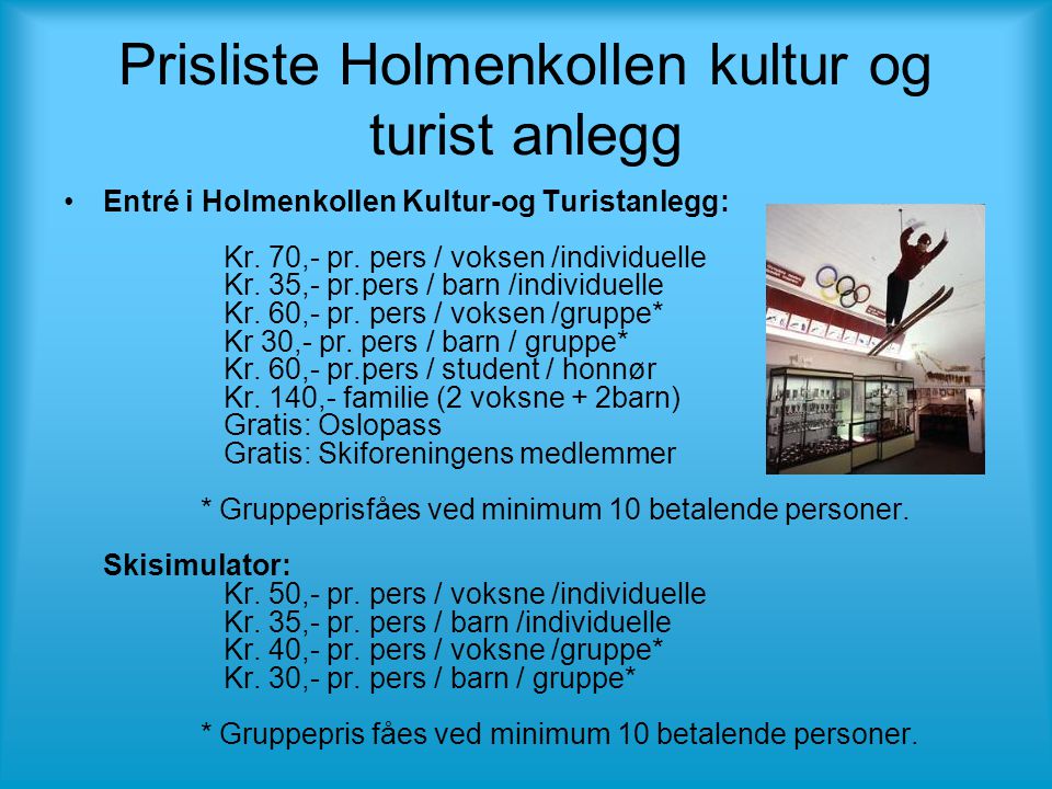 Prisliste Holmenkollen kultur og turist anlegg •Entré i Holmenkollen Kultur-og Turistanlegg: Kr.