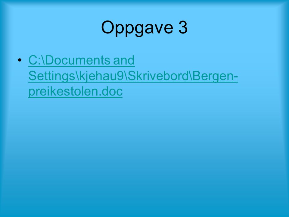 Oppgave 3 •C:\Documents and Settings\kjehau9\Skrivebord\Bergen- preikestolen.docC:\Documents and Settings\kjehau9\Skrivebord\Bergen- preikestolen.doc