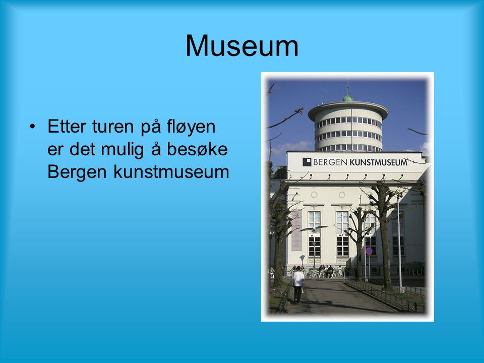 Museum •Etter turen på fløyen er det mulig å besøke Bergen kunstmuseum
