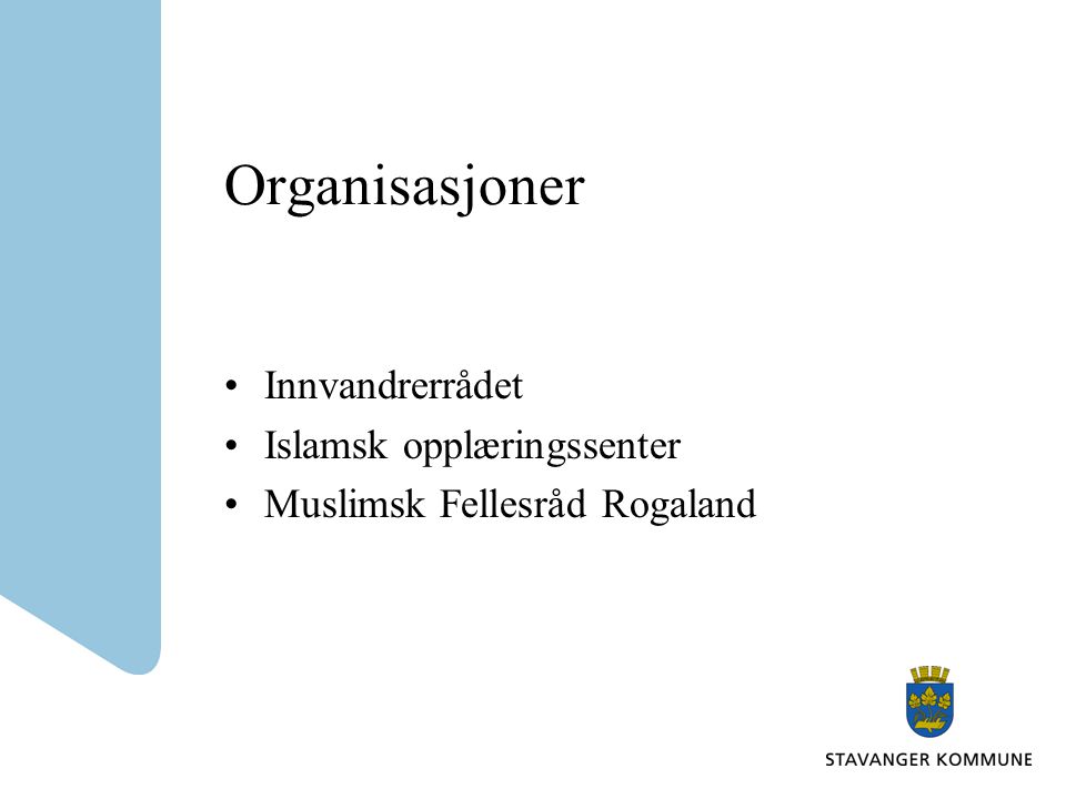 Organisasjoner •Innvandrerrådet •Islamsk opplæringssenter •Muslimsk Fellesråd Rogaland