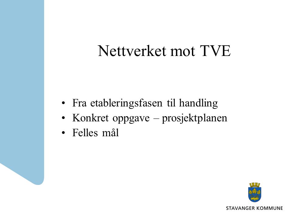 Nettverket mot TVE •Fra etableringsfasen til handling •Konkret oppgave – prosjektplanen •Felles mål