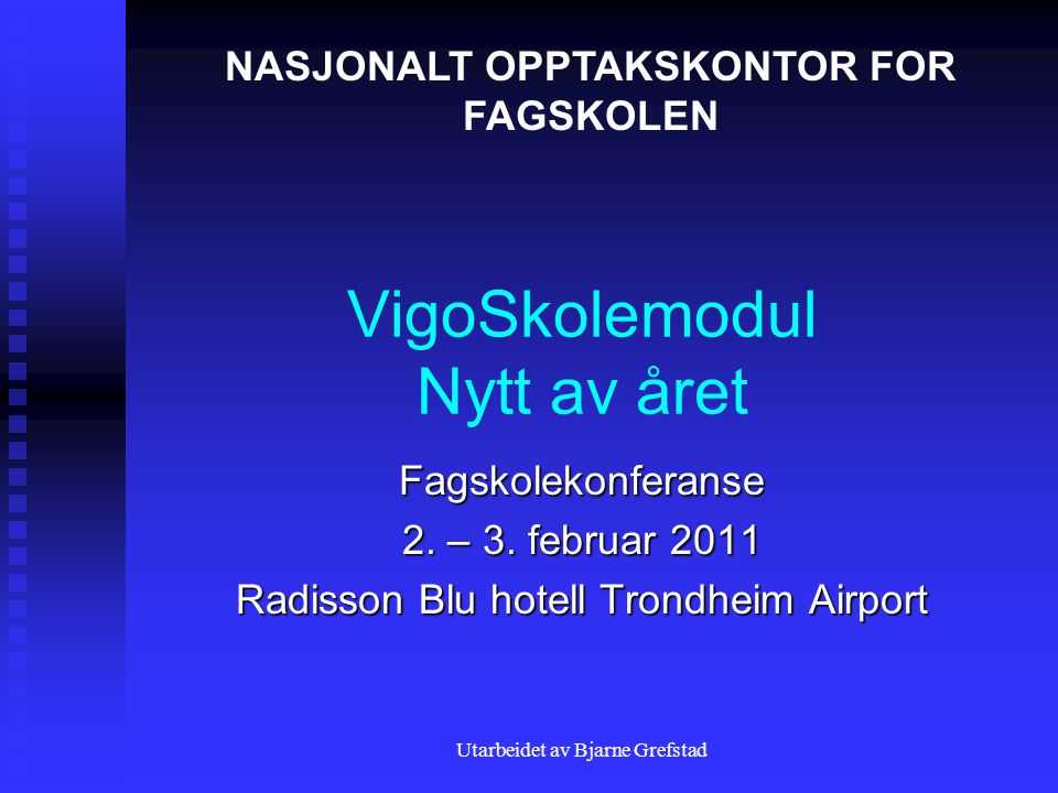 Utarbeidet av Bjarne Grefstad VigoSkolemodul Nytt av året Fagskolekonferanse 2.
