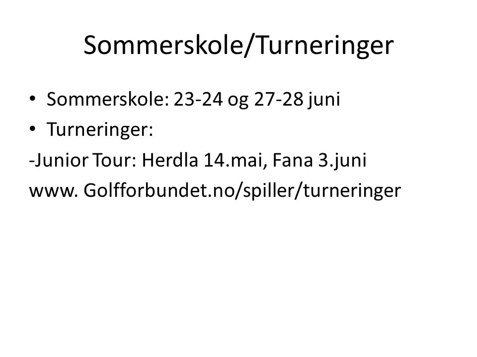 Sommerskole/Turneringer • Sommerskole: og juni • Turneringer: -Junior Tour: Herdla 14.mai, Fana 3.juni www.