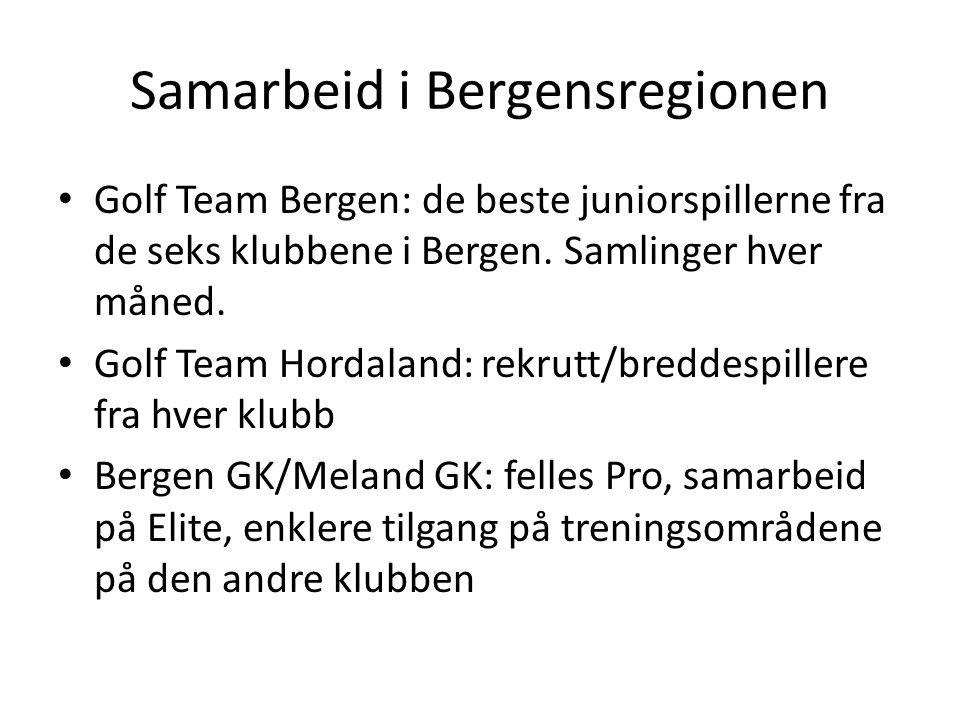 Samarbeid i Bergensregionen • Golf Team Bergen: de beste juniorspillerne fra de seks klubbene i Bergen.