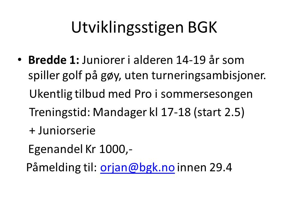 Utviklingsstigen BGK • Bredde 1: Juniorer i alderen år som spiller golf på gøy, uten turneringsambisjoner.