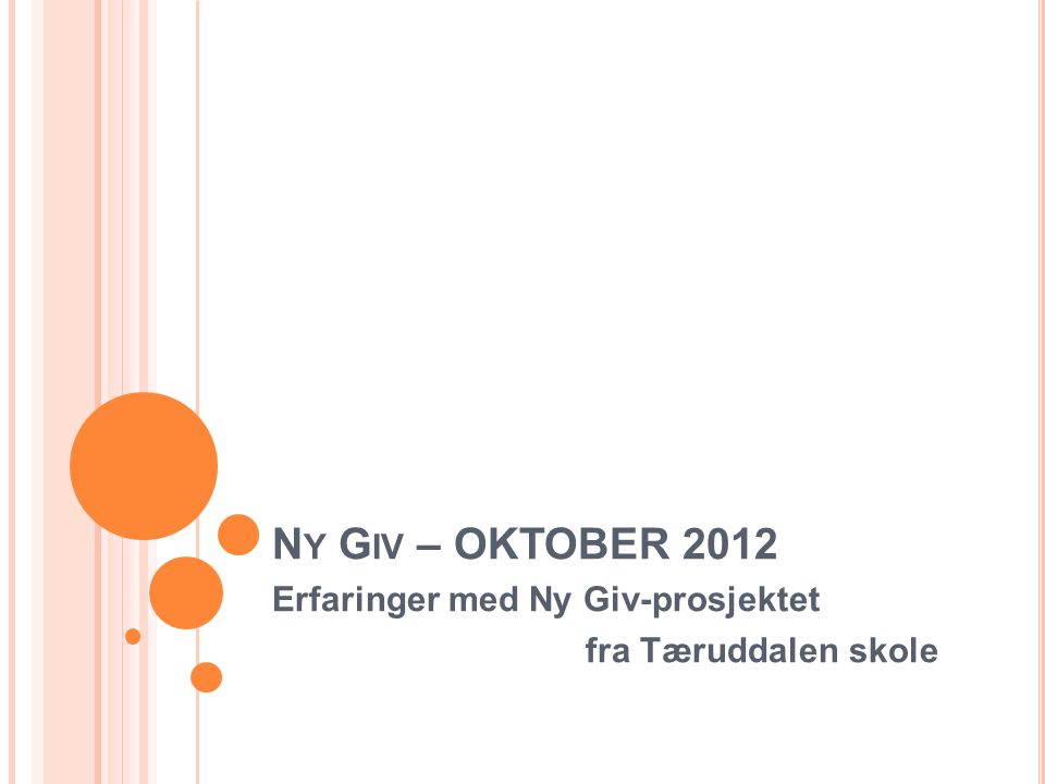 N Y G IV – OKTOBER 2012 Erfaringer med Ny Giv-prosjektet fra Tæruddalen skole