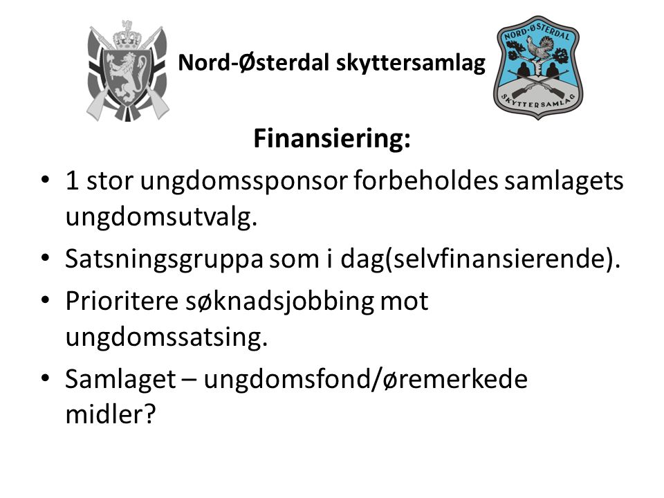 Nord-Østerdal skyttersamlag Finansiering: • 1 stor ungdomssponsor forbeholdes samlagets ungdomsutvalg.