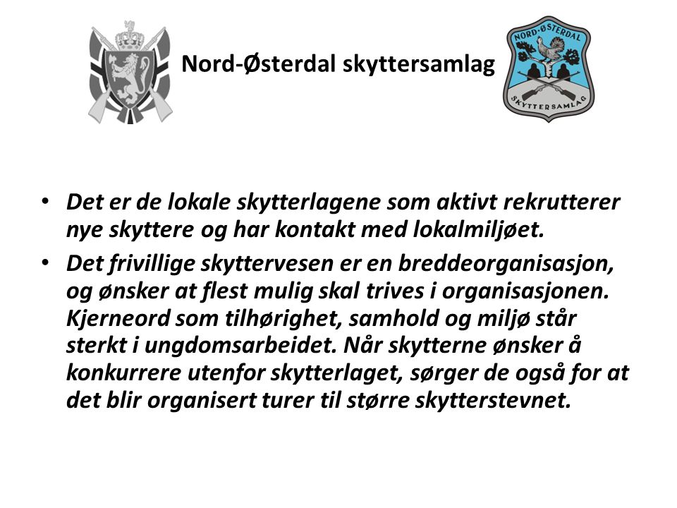 Nord-Østerdal skyttersamlag • Det er de lokale skytterlagene som aktivt rekrutterer nye skyttere og har kontakt med lokalmiljøet.