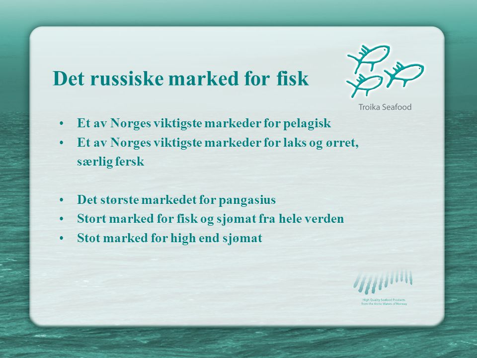 •Et av Norges viktigste markeder for pelagisk •Et av Norges viktigste markeder for laks og ørret, særlig fersk •Det største markedet for pangasius •Stort marked for fisk og sjømat fra hele verden •Stot marked for high end sjømat