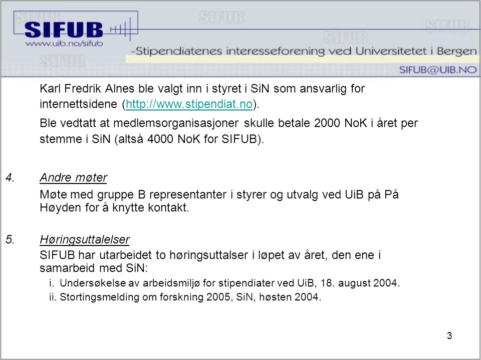 3 Karl Fredrik Alnes ble valgt inn i styret i SiN som ansvarlig for internettsidene (  Ble vedtatt at medlemsorganisasjoner skulle betale 2000 NoK i året per stemme i SiN (altså 4000 NoK for SIFUB).