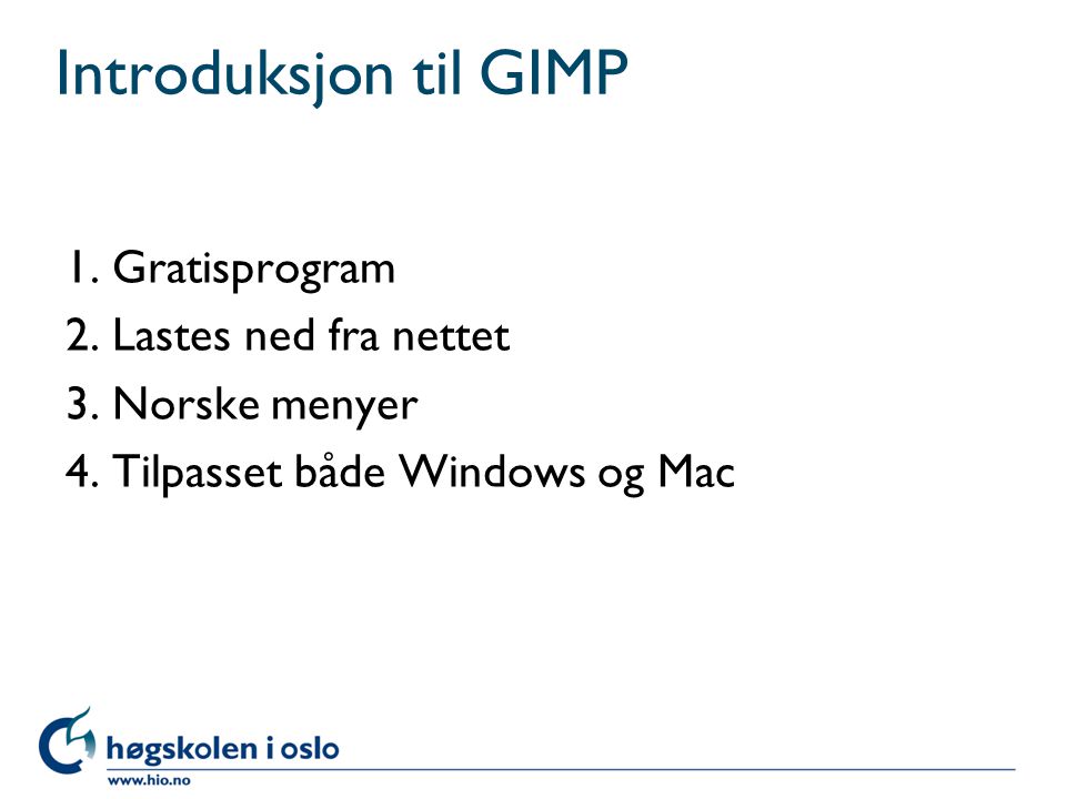Introduksjon til GIMP 1. Gratisprogram 2. Lastes ned fra nettet 3.