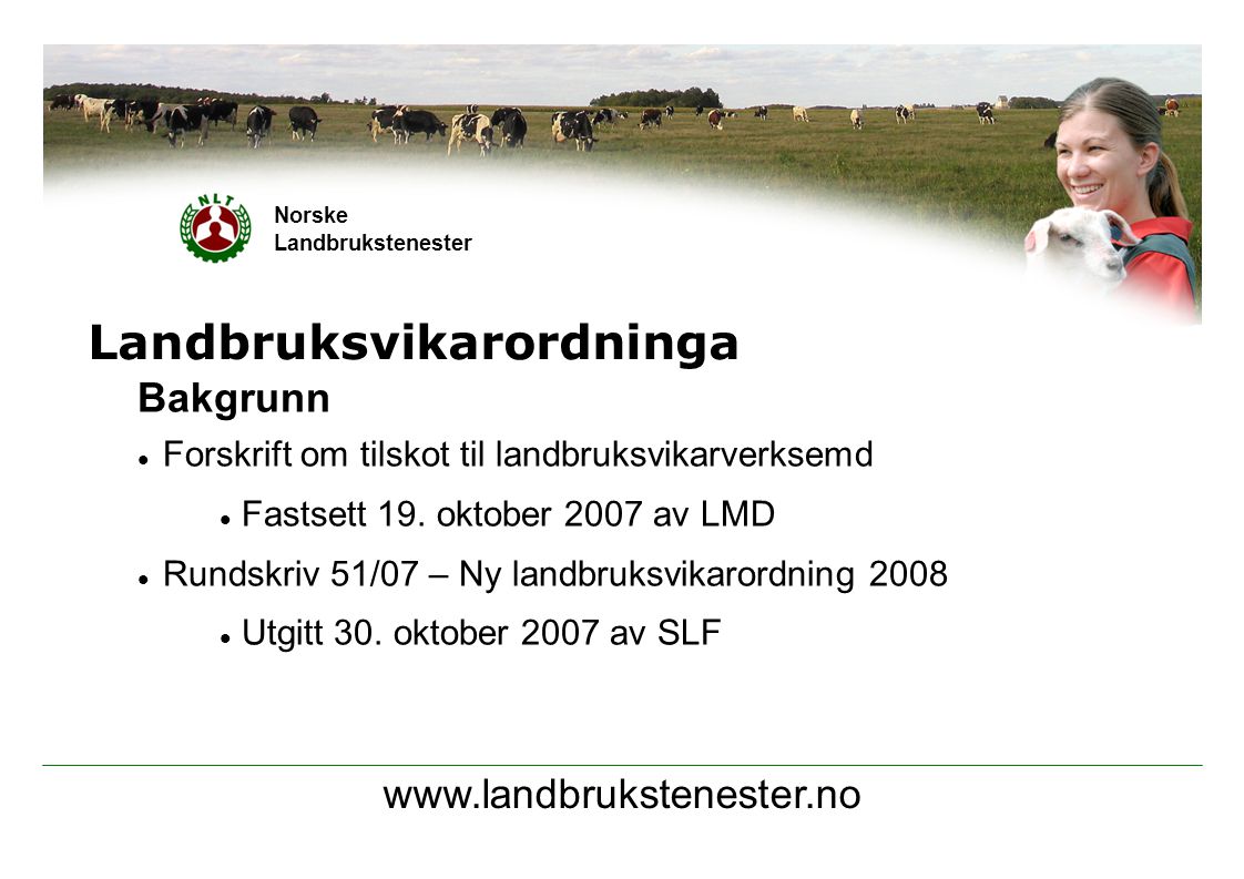 Norske Landbrukstenester Landbruksvikarordninga Bakgrunn  Forskrift om tilskot til landbruksvikarverksemd  Fastsett 19.