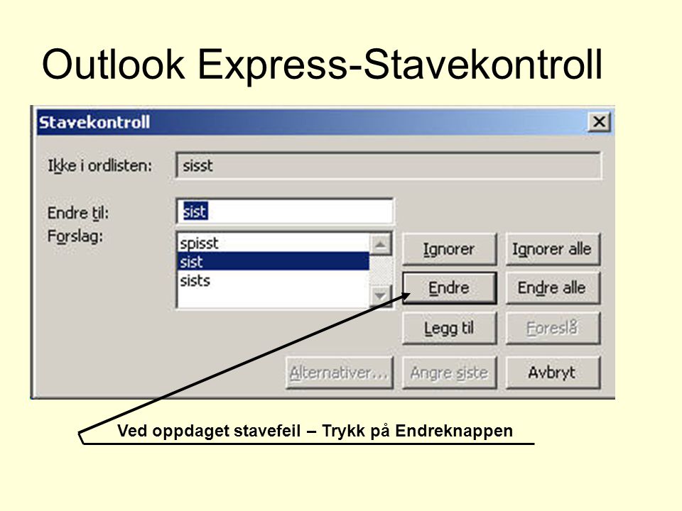 Outlook Express-Stavekontroll Ved oppdaget stavefeil – Trykk på Endreknappen