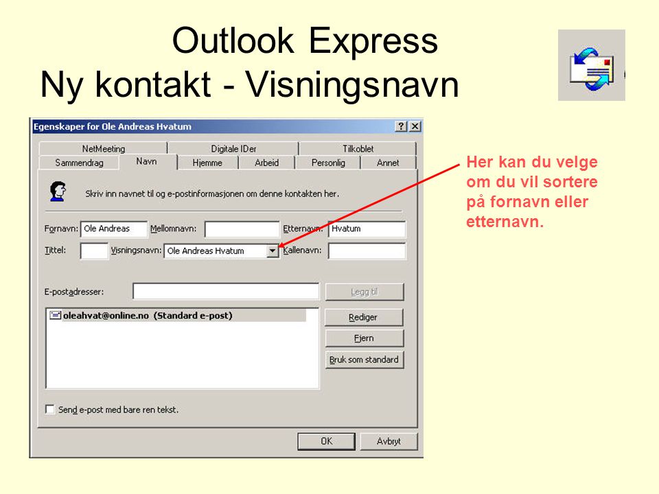 Outlook Express Ny kontakt - Visningsnavn Her kan du velge om du vil sortere på fornavn eller etternavn.