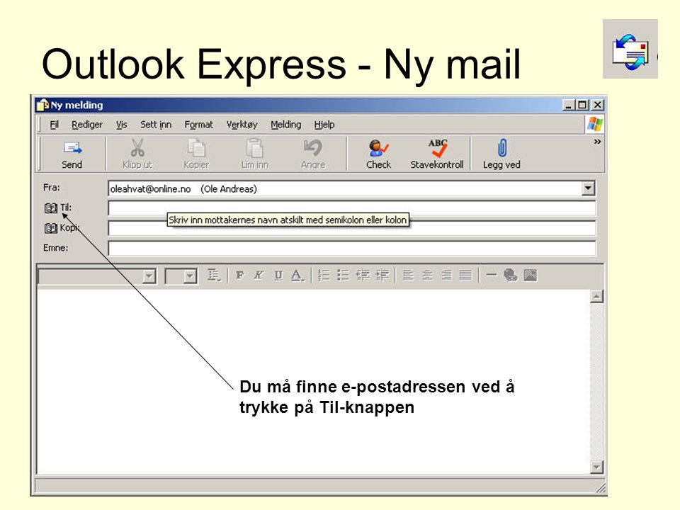 Outlook Express - Ny mail Du må finne e-postadressen ved å trykke på Til-knappen