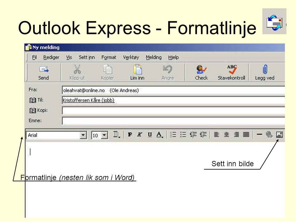 Outlook Express - Formatlinje Formatlinje (nesten lik som i Word) Sett inn bilde