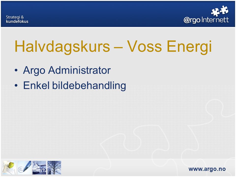 Halvdagskurs – Voss Energi •Argo Administrator •Enkel bildebehandling