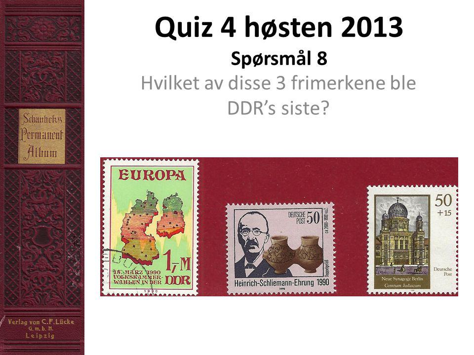 Quiz 4 høsten 2013 Spørsmål 8 Hvilket av disse 3 frimerkene ble DDR’s siste