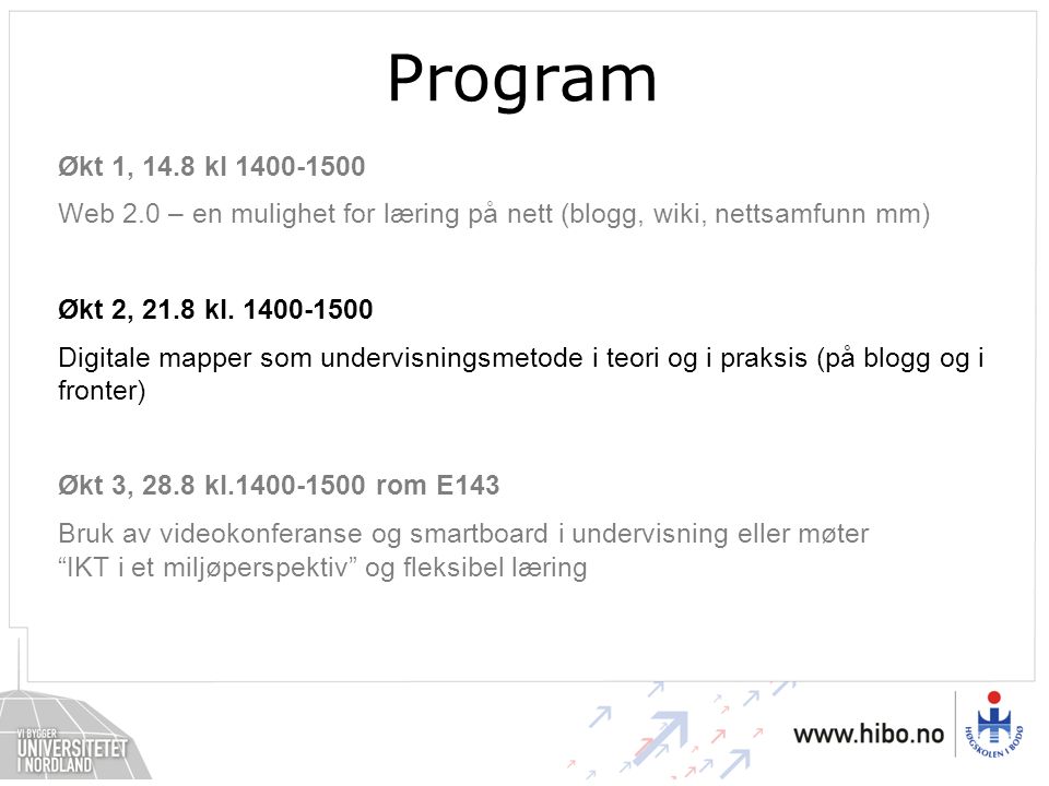Program Økt 1, 14.8 kl Web 2.0 – en mulighet for læring på nett (blogg, wiki, nettsamfunn mm) Økt 2, 21.8 kl.