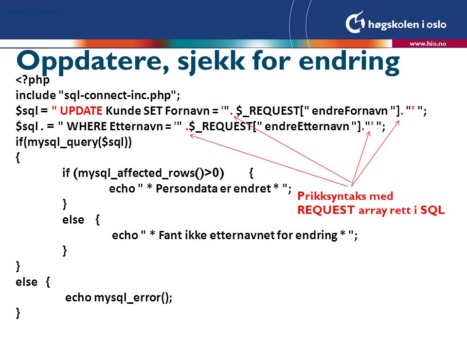 Oppdatere, sjekk for endring < php include sql-connect-inc.php ; $sql = UPDATE Kunde SET Fornavn = .