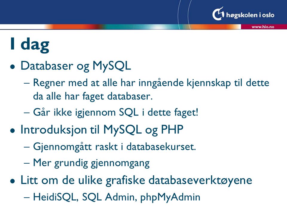 I dag l Databaser og MySQL –Regner med at alle har inngående kjennskap til dette da alle har faget databaser.