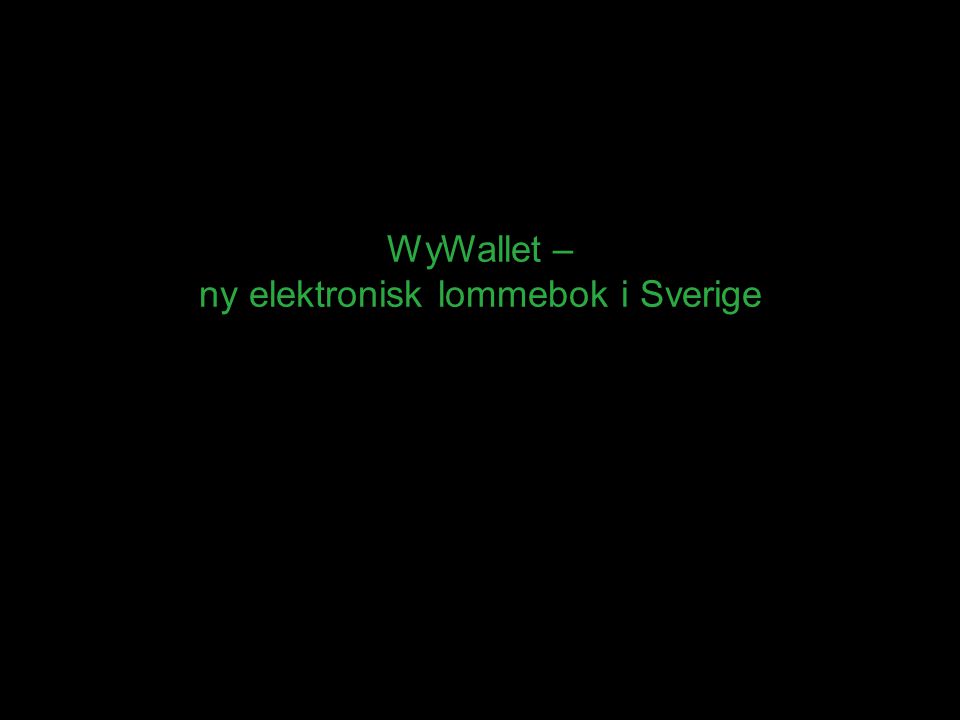 9/19/11 Webbdagarna 2011 | Betala med mobilen | Copyright 2011 PayEx WyWallet – ny elektronisk lommebok i Sverige