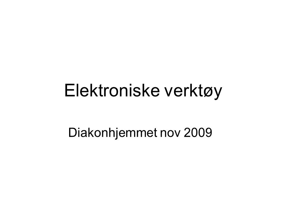 Elektroniske verktøy Diakonhjemmet nov 2009