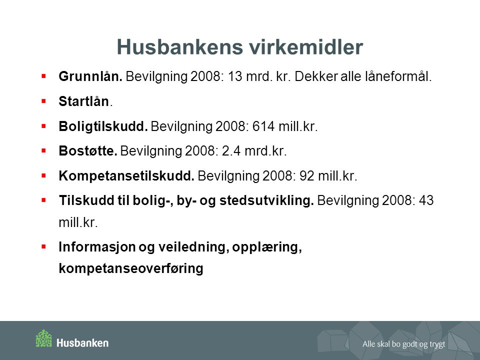 Husbankens virkemidler  Grunnlån. Bevilgning 2008: 13 mrd.