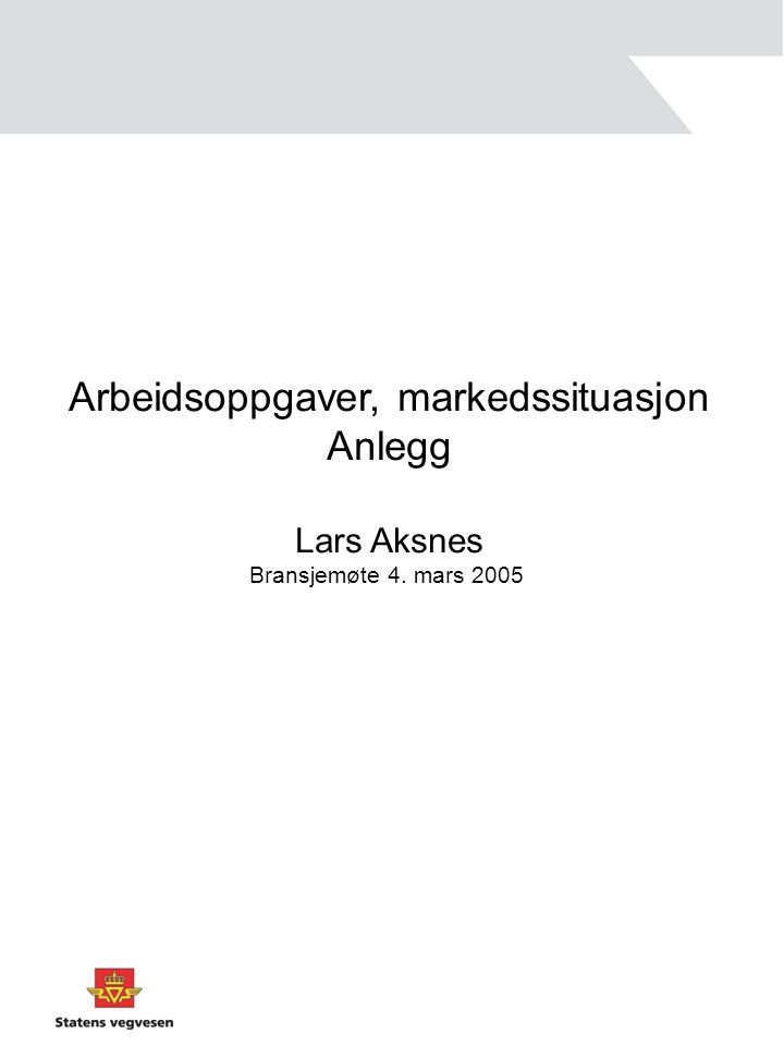 Arbeidsoppgaver, markedssituasjon Anlegg Lars Aksnes Bransjemøte 4. mars 2005