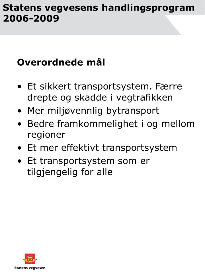 Statens vegvesens handlingsprogram Overordnede mål •Et sikkert transportsystem.