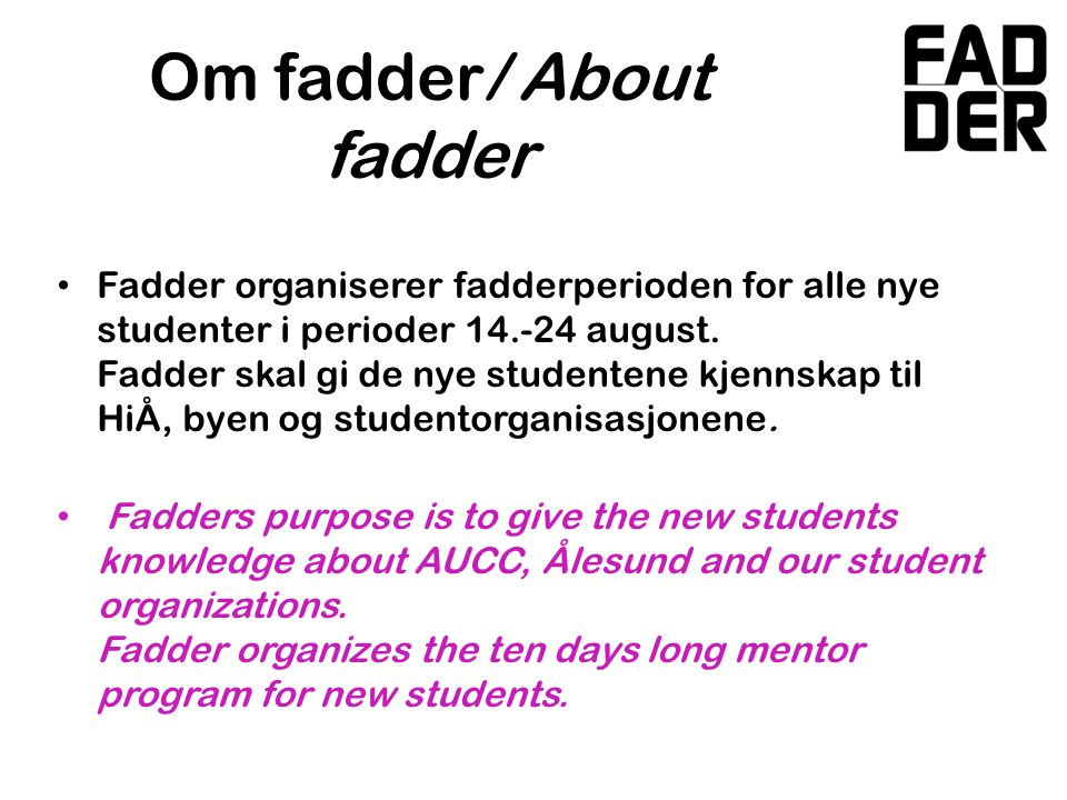 Om fadder/ About fadder • Fadder organiserer fadderperioden for alle nye studenter i perioder august.