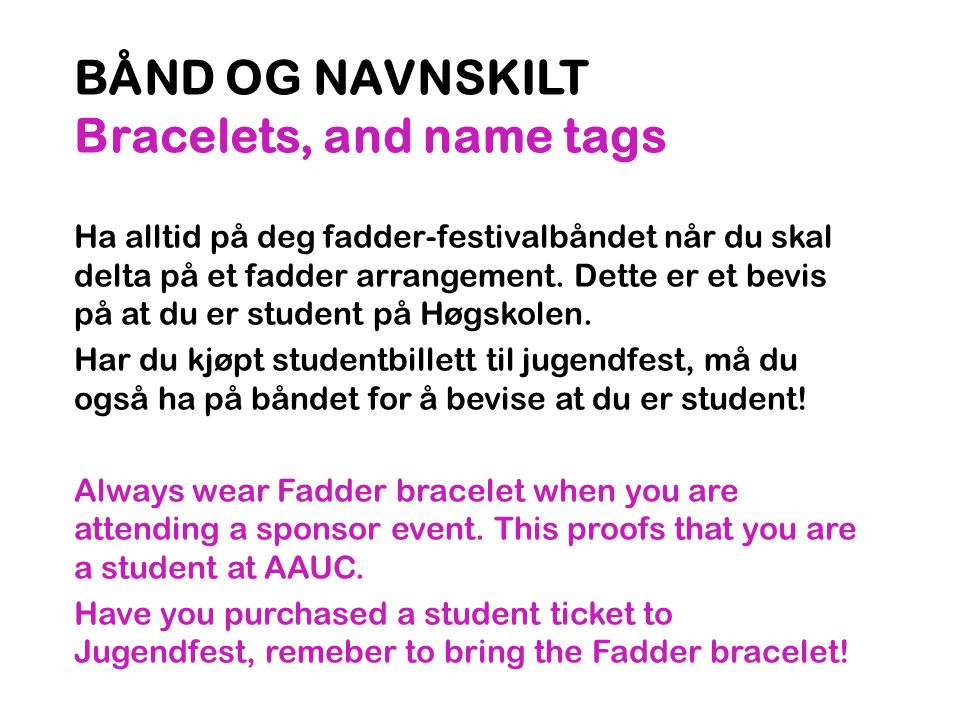 BÅND OG NAVNSKILT Bracelets, and name tags Ha alltid på deg fadder-festivalbåndet når du skal delta på et fadder arrangement.
