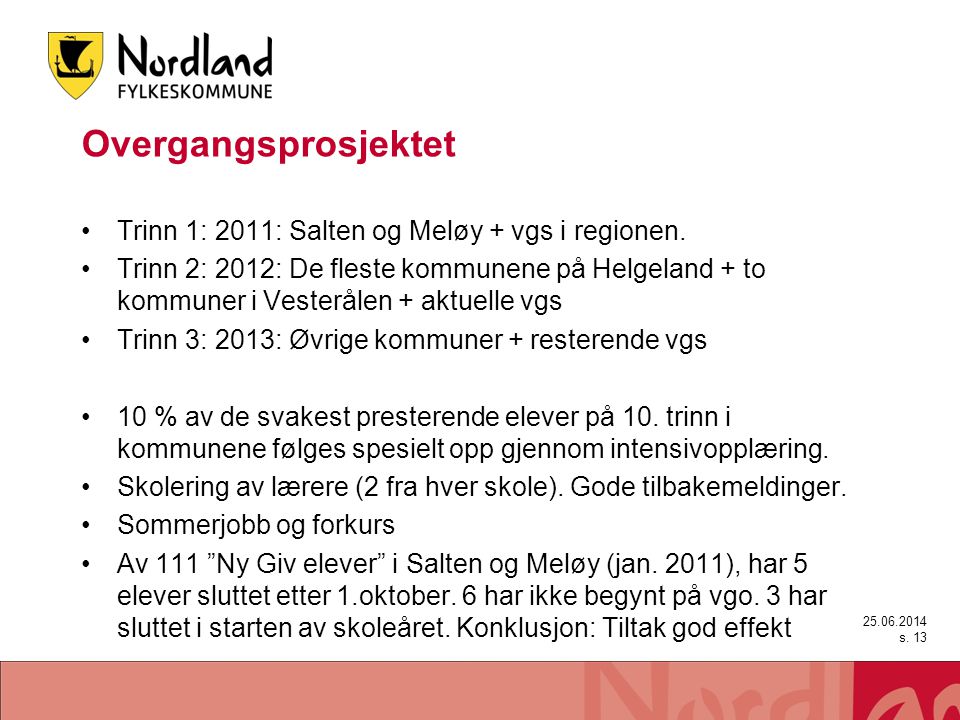 Overgangsprosjektet •Trinn 1: 2011: Salten og Meløy + vgs i regionen.
