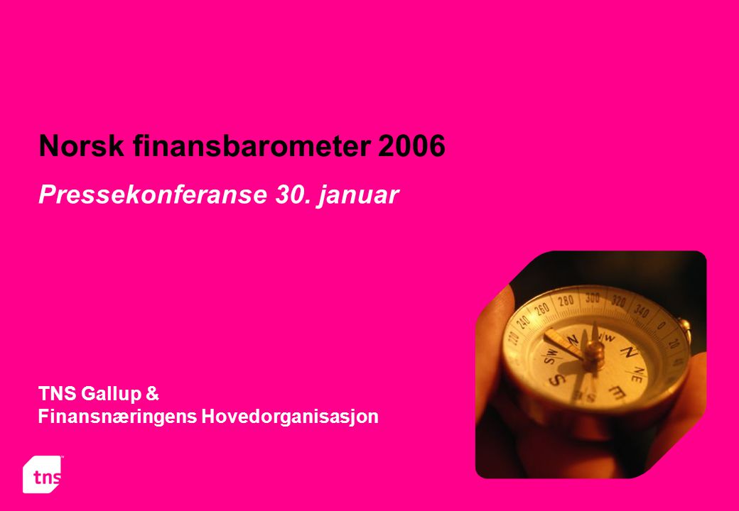 Norsk finansbarometer 2006 TNS Gallup & Finansnæringens Hovedorganisasjon Pressekonferanse 30.