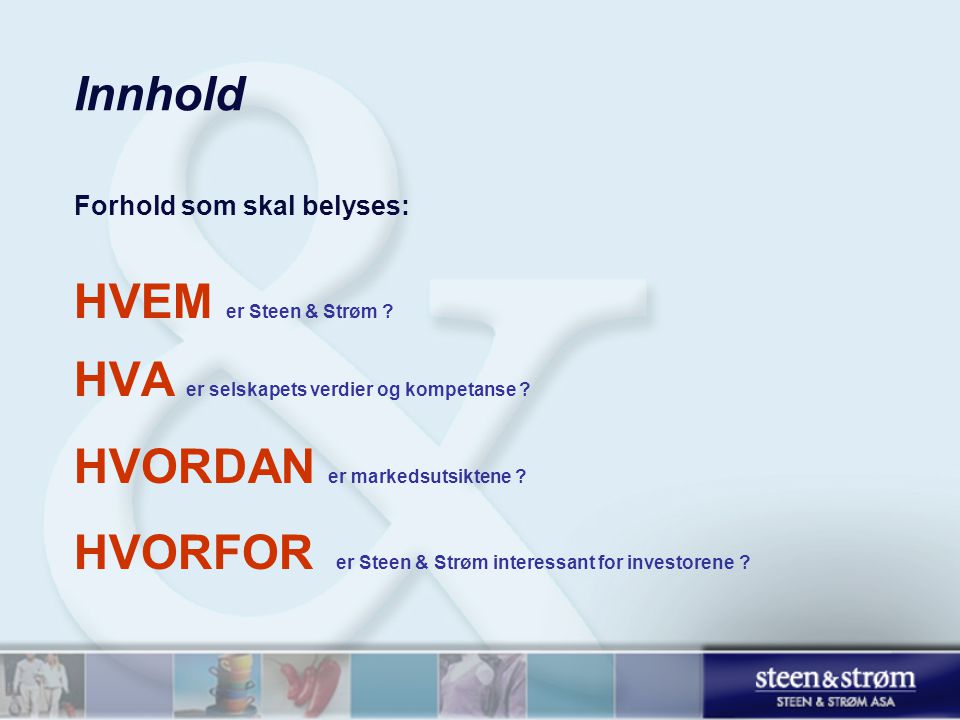 Innhold Forhold som skal belyses: HVEM er Steen & Strøm .