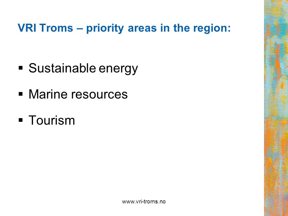 VRI Troms – priority areas in the region:  Sustainable energy  Marine resources  Tourism