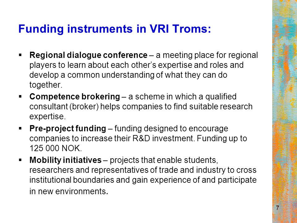 7 Funding instruments in VRI Troms:  Regional dialogue conference – a meeting place for regional players to learn about each other’s expertise and roles and develop a common understanding of what they can do together.
