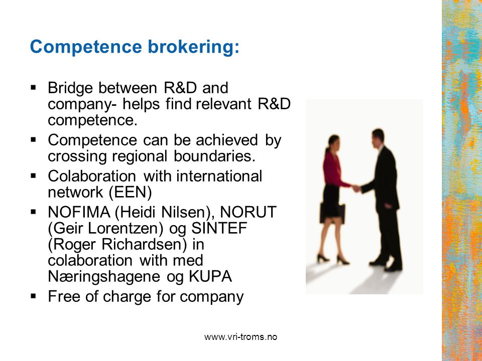 Competence brokering:  Bridge between R&D and company- helps find relevant R&D competence.