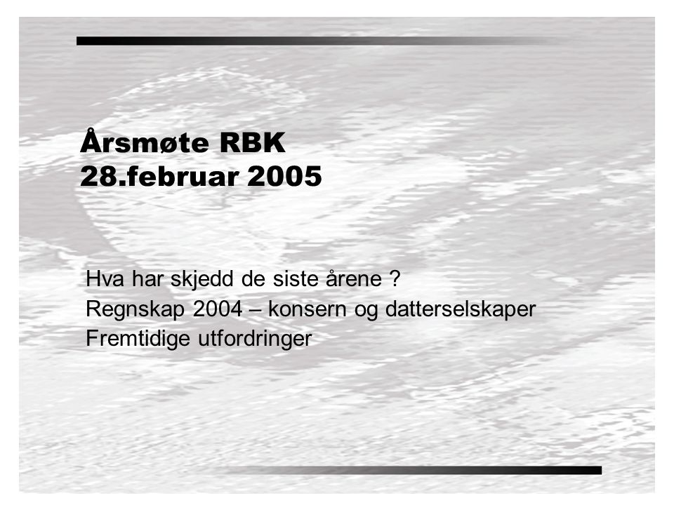 Årsmøte RBK 28.februar 2005 Hva har skjedd de siste årene .