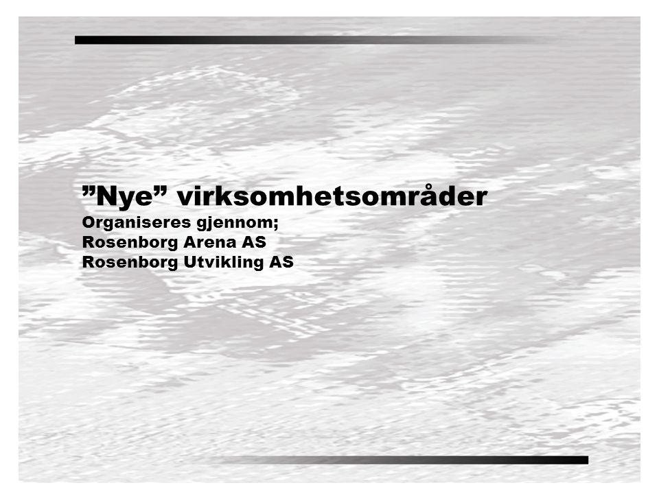 Nye virksomhetsområder Organiseres gjennom; Rosenborg Arena AS Rosenborg Utvikling AS