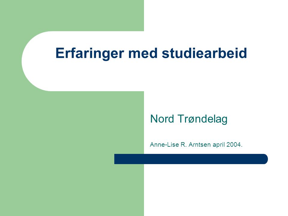Erfaringer med studiearbeid Nord Trøndelag Anne-Lise R. Arntsen april 2004.