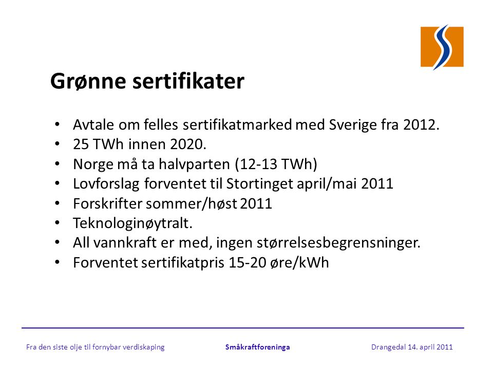 Grønne sertifikater • Avtale om felles sertifikatmarked med Sverige fra 2012.