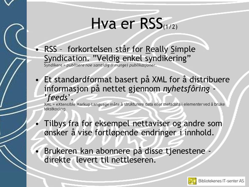 Hva er RSS (1/2) •RSS – forkortelsen står for Really Simple Syndication.