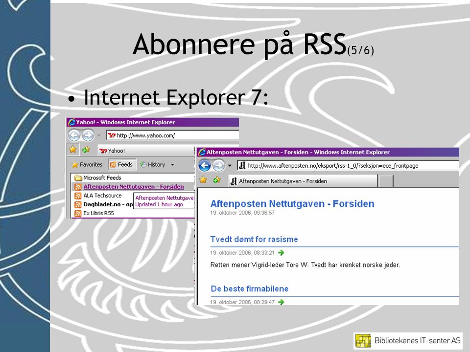 Abonnere på RSS (5/6) •Internet Explorer 7: