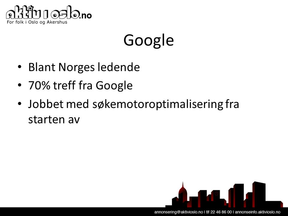 Google • Blant Norges ledende • 70% treff fra Google • Jobbet med søkemotoroptimalisering fra starten av