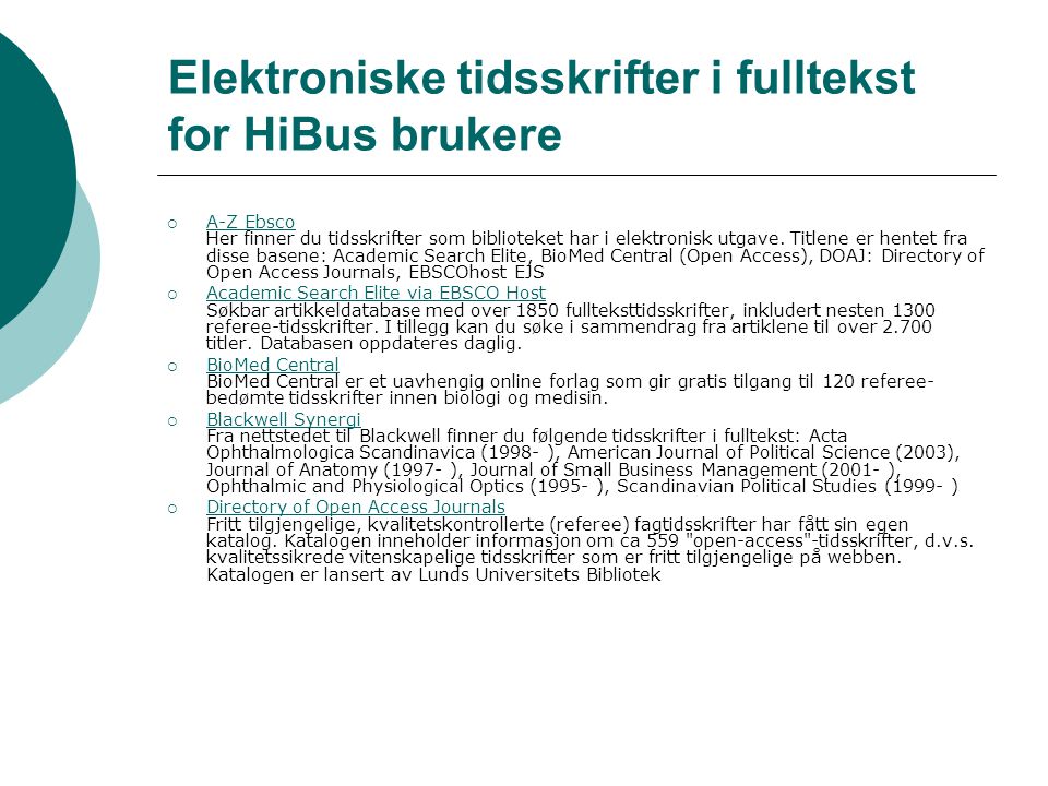 Elektroniske tidsskrifter i fulltekst for HiBus brukere  A-Z Ebsco Her finner du tidsskrifter som biblioteket har i elektronisk utgave.