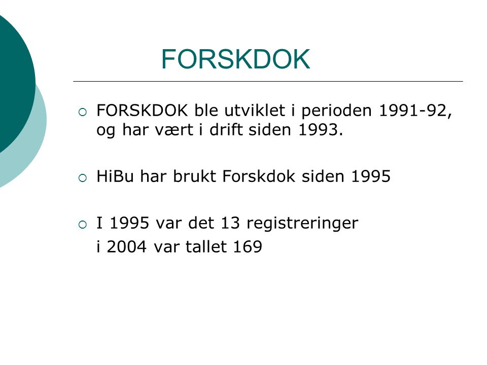 FORSKDOK  FORSKDOK ble utviklet i perioden , og har vært i drift siden 1993.